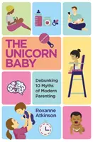 Bébé licorne - 10 mythes de l'éducation moderne démystifiés - Unicorn Baby - Debunking 10 Myths of Modern Parenting