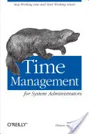 Gestion du temps pour les administrateurs système : Arrêter de travailler tard et commencer à travailler intelligemment - Time Management for System Administrators: Stop Working Late and Start Working Smart