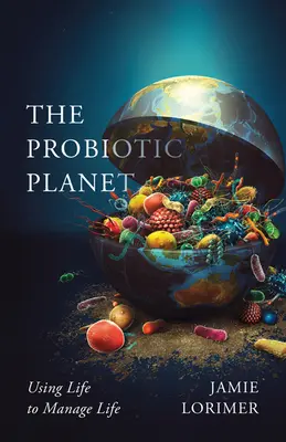 La planète probiotique, 59 : Utiliser la vie pour gérer la vie - The Probiotic Planet, 59: Using Life to Manage Life