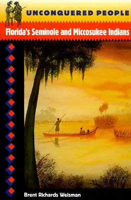 Unconquered People : Les Indiens Séminoles et Miccosukee de Floride - Unconquered People: Florida's Seminole and Miccosukee Indians