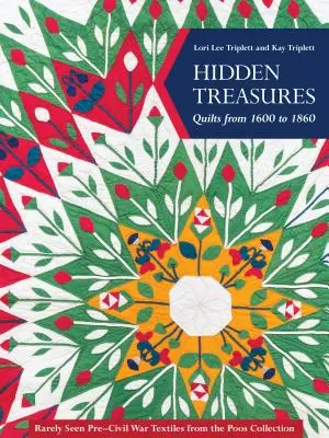 Trésors cachés, quilts de 1600 à 1860 : Textiles d'avant la guerre civile rarement vus de la collection Poos - Hidden Treasures, Quilts from 1600 to 1860: Rarely Seen Pre-Civil War Textiles from the Poos Collection