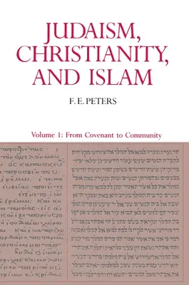 Judaïsme, christianisme et islam : Les textes classiques et leur interprétation, Volume I : De la convention à la communauté - Judaism, Christianity, and Islam: The Classical Texts and Their Interpretation, Volume I: From Convenant to Community