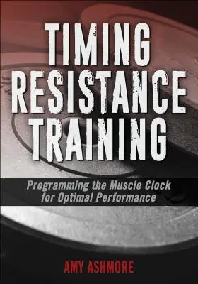 La programmation de l'entraînement à la résistance : Programmer l'horloge musculaire pour une performance optimale - Timing Resistance Training: Programming the Muscle Clock for Optimal Performance