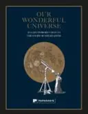 Notre merveilleux univers : Une introduction facile à l'étude des cieux - Our Wonderful Universe: An Easy Introduction to the Study of the Heavens