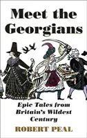 Rencontrez les Géorgiens - Histoires épiques du siècle le plus sauvage de la Grande-Bretagne - Meet the Georgians - Epic Tales from Britain's Wildest Century