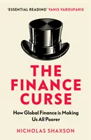 La malédiction de la finance - Comment la finance mondiale nous rend tous plus pauvres - Finance Curse - How global finance is making us all poorer