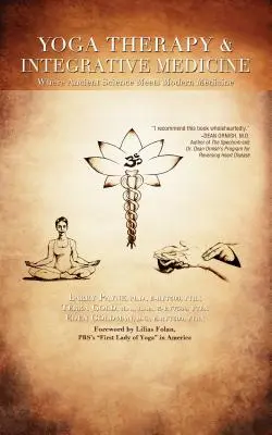 Yoga Therapy et médecine intégrative : Quand la science ancienne rencontre la médecine moderne - Yoga Therapy & Integrative Medicine: Where Ancient Science Meets Modern Medicine