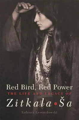 Oiseau rouge, pouvoir rouge, volume 67 : La vie et l'héritage de Zitkala-Sa - Red Bird, Red Power, Volume 67: The Life and Legacy of Zitkala-Sa