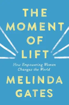 Le moment de l'ascension : comment l'autonomisation des femmes change le monde - The Moment of Lift: How Empowering Women Changes the World