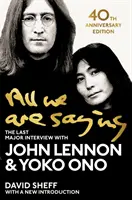 All We Are Saying - Le dernier grand entretien avec John Lennon et Yoko Ono - All We Are Saying - The Last Major Interview with John Lennon and Yoko Ono