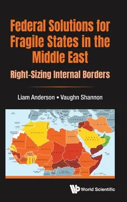 Solutions fédérales pour les États fragiles du Moyen-Orient : Redimensionner les frontières intérieures - Federal Solutions for Fragile States in the Middle East: Right-Sizing Internal Borders