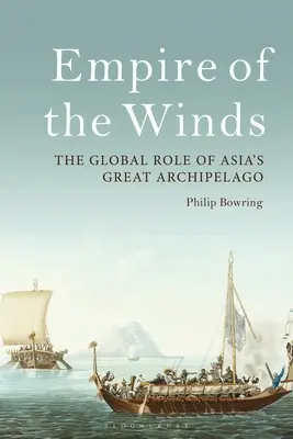 L'empire des vents : Le rôle mondial du grand archipel asiatique - Empire of the Winds: The Global Role of Asia's Great Archipelago