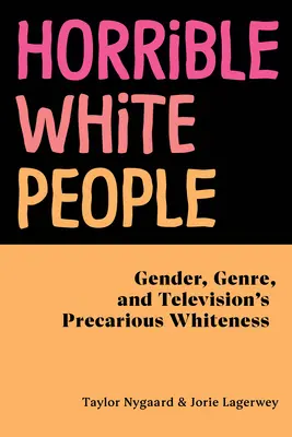 Horrible White People : Genre, genre et blancheur précaire à la télévision - Horrible White People: Gender, Genre, and Television's Precarious Whiteness