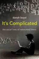 C'est compliqué : La vie sociale des adolescents en réseau - It's Complicated: The Social Lives of Networked Teens