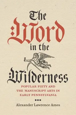 Le mot dans le désert : La piété populaire et l'art du manuscrit au début de la Pennsylvanie - The Word in the Wilderness: Popular Piety and the Manuscript Arts in Early Pennsylvania