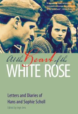 Au cœur de la rose blanche : Lettres et journaux intimes de Hans et Sophie Scholl - At the Heart of the White Rose: Letters and Diaries of Hans and Sophie Scholl