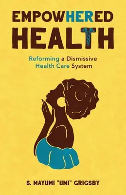 EmpowHERed Health : Réformer un système de soins de santé décevant - EmpowHERed Health: Reforming a Dismissive Health Care System