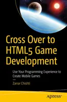 Cross Over to Html5 Game Development : Utilisez votre expérience de la programmation pour créer des jeux mobiles - Cross Over to Html5 Game Development: Use Your Programming Experience to Create Mobile Games