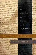 La béguine, l'ange et l'inquisiteur : Les procès de Marguerite Porete et de Guiard de Cressonessart - The Beguine, the Angel, and the Inquisitor: The Trials of Marguerite Porete and Guiard of Cressonessart