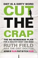 Arrêtez les conneries - Un plan sans faille pour un corps et un esprit sains - Cut the Crap - The No-Nonsense Plan for a Healthy Body and Mind