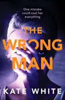 Wrong Man - Un thriller psychologique captivant et captivant - Wrong Man - A compelling and page-turning psychological thriller