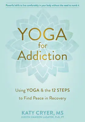 Yoga for Addiction : L'utilisation du yoga et des douze étapes pour trouver la paix dans le rétablissement - Yoga for Addiction: Using Yoga and the Twelve Steps to Find Peace in Recovery
