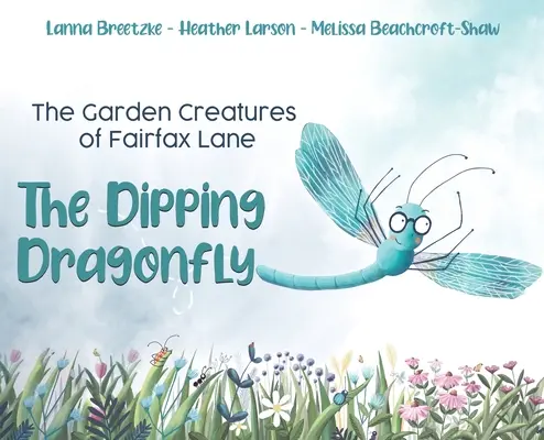 Les créatures du jardin de Fairfax Lane : La libellule trempée - The Garden Creatures of Fairfax Lane: The Dipping Dragonfly