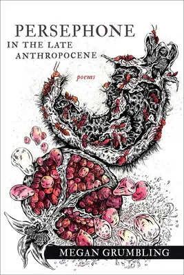 Perséphone dans l'anthropocène tardif : Poèmes - Persephone in the Late Anthropocene: Poems