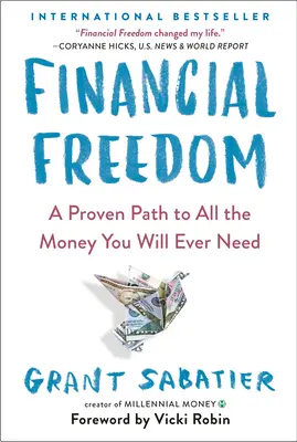 La liberté financière : Une voie éprouvée pour obtenir tout l'argent dont vous aurez jamais besoin - Financial Freedom: A Proven Path to All the Money You Will Ever Need