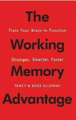 L'avantage de la mémoire de travail : Entraînez votre cerveau à fonctionner plus fort, plus intelligemment et plus rapidement - The Working Memory Advantage: Train Your Brain to Function Stronger, Smarter, Faster