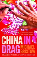 China in Drag : Travels with a Cross-Dresser (La Chine en travesti : voyages avec un travesti) - China in Drag: Travels with a Cross-Dresser