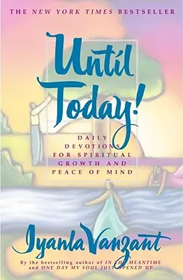 Jusqu'à aujourd'hui : Devotions quotidiennes pour la croissance spirituelle et la paix de l'esprit - Until Today!: Daily Devotions for Spiritual Growth and Peace of Mind