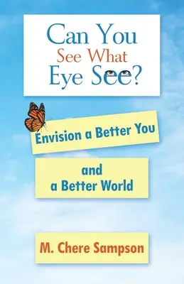 Vois-tu ce que l'œil voit&nbsp;? Envisager une amélioration de soi et du monde - Can You See What Eye See?: Envision a Better You and a Better World