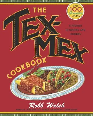 Le livre de cuisine Tex-Mex : Une histoire en recettes et en photos - The Tex-Mex Cookbook: A History in Recipes and Photos