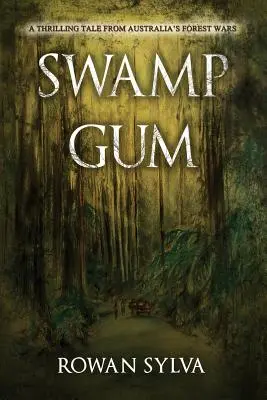 Swamp Gum : Un récit palpitant sur les guerres forestières en Australie - Swamp Gum: A thrilling tale from Australia's forest wars