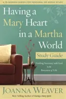 Avoir un cœur de Marie dans un monde de Marthe : Guide d'étude : Trouver l'intimité avec Dieu dans la vie trépidante - Having a Mary Heart in a Martha World Study Guide: Finding Intimacy with God in the Busyness of Life