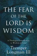 La crainte de l'Éternel est une sagesse : Une introduction théologique à la sagesse en Israël - The Fear of the Lord Is Wisdom: A Theological Introduction to Wisdom in Israel