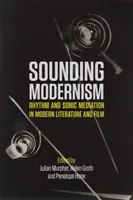 Le modernisme sonore : Rythme et médiation sonore dans la littérature et le cinéma modernes - Sounding Modernism: Rhythm and Sonic Mediation in Modern Literature and Film