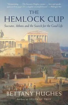 La coupe de la ciguë : Socrate, Athènes et la recherche de la bonne vie - The Hemlock Cup: Socrates, Athens and the Search for the Good Life