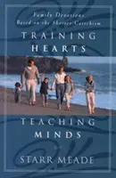 Former les cœurs, enseigner les esprits : Des dévotions familiales basées sur le Catéchisme abrégé - Training Hearts, Teaching Minds: Family Devotions Based on the Shorter Catechism