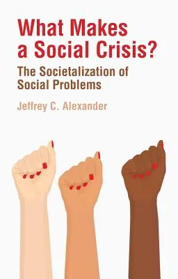 Qu'est-ce qui fait une crise sociale ? La sociétalisation des problèmes sociaux - What Makes a Social Crisis?: The Societalization of Social Problems