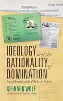 Idéologie et rationalité de la domination : Les politiques nazies de germanisation en Pologne - Ideology and the Rationality of Domination: Nazi Germanization Policies in Poland