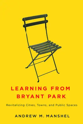 Apprendre de Bryant Park : Revitaliser les villes et les espaces publics - Learning from Bryant Park: Revitalizing Cities, Towns, and Public Spaces