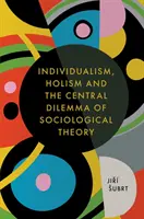 Individualisme, holisme et dilemme central de la théorie sociologique - Individualism, Holism and the Central Dilemma of Sociological Theory
