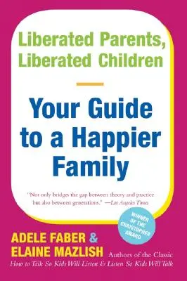 Parents libérés, enfants libérés : Votre guide pour une famille plus heureuse - Liberated Parents, Liberated Children: Your Guide to a Happier Family