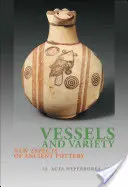 Vases et variétés : Nouveaux aspects de la poterie antique - Vessels and Variety: New Aspects of Ancient Pottery