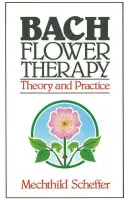 La thérapie par les fleurs de Bach : Théorie et pratique - Bach Flower Therapy: Theory and Practice