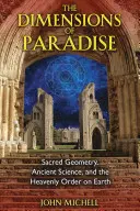 Les dimensions du paradis : La géométrie sacrée, la science ancienne et l'ordre céleste sur terre - The Dimensions of Paradise: Sacred Geometry, Ancient Science, and the Heavenly Order on Earth