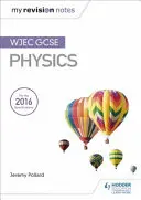 Mes notes de révision : WJEC GCSE Physique - My Revision Notes: WJEC GCSE Physics