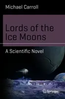 Les seigneurs des lunes de glace : Un roman scientifique - Lords of the Ice Moons: A Scientific Novel